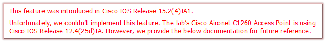 This feature was introduced in Cisco IOS Release 15.2(4)JA1. 
Unfortunately, we couldn’t implement this feature. The lab’s Cisco Aironet C1260 Access Point is using Cisco IOS Release 12.4(25d)JA. However, we provide the below documentation for future reference.
